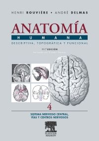 Anatomía Humana Descriptiva, topográfica y funcional. Tomo 4. Sistema Nervioso Central. Vías y Centros Nerviosos