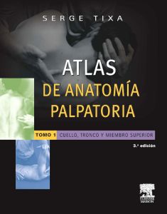 Atlas de anatomía palpatoria. Tomo 1. Cuello, tronco y miembro superior
