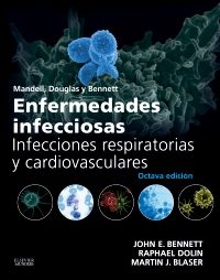 Mandell, Douglas y Bennett. Enfermedades infecciosas. Infecciones respiratorias y cardiovasculares